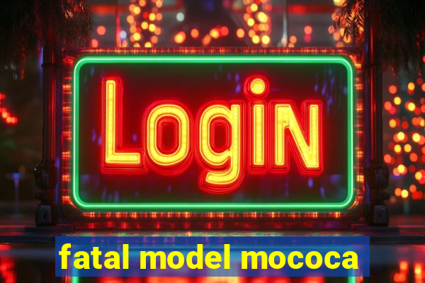 fatal model mococa